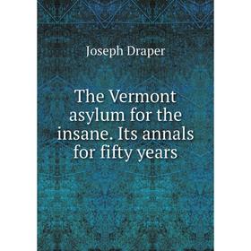 

Книга The Vermont asylum for the insane. Its annals for fifty years
