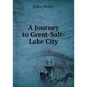 

Книга A Journey to Great-Salt-Lake City