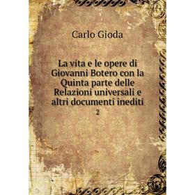 

Книга La vita e le opere di Giovanni Botero con la Quinta parte delle Relazioni universali e altri documenti inediti 2