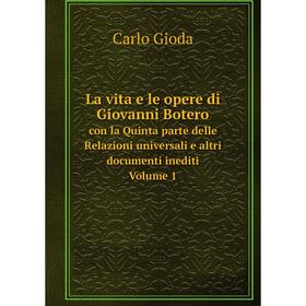 

Книга La vita e le opere di Giovanni Boterocon la Quinta parte delle Relazioni universali e altri documenti inediti Volume 1