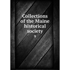 

Книга Collections of the Maine historical society 9