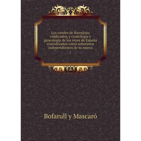 

Книга Los condes de Barcelona vindicados, y cronología y genealogía de los reyes de España considerados como soberanos independientes de su marca 1