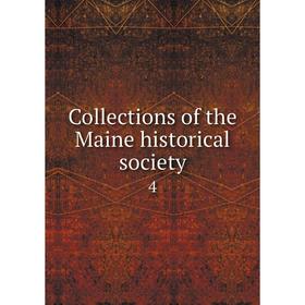 

Книга Collections of the Maine historical society 4