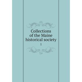 

Книга Collections of the Maine historical society 1
