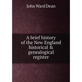 

Книга A brief history of the New England historical & genealogical register