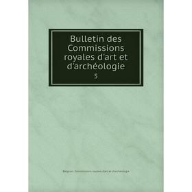 

Книга Bulletin des Commissions royales d'art et d'archéologie 5