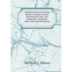 

Книга Northward-ho Covering Maine's inland resorts, Moosehead Lake, the Rangeleys, Belgrade lakes and Poland Spring 3