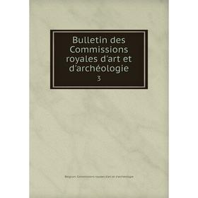

Книга Bulletin des Commissions royales d'art et d'archéologie 3