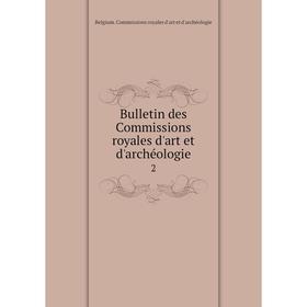 

Книга Bulletin des Commissions royales d'art et d'archéologie 2