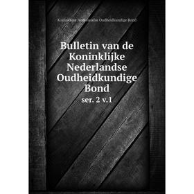 

Книга Bulletin van de Koninklijke Nederlandse Oudheidkundige Bond ser. 2 v.1