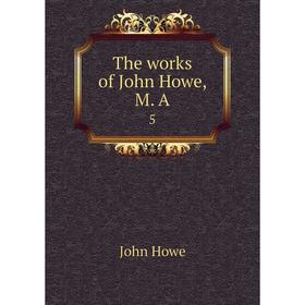 

Книга The works of John Howe, M. A 5