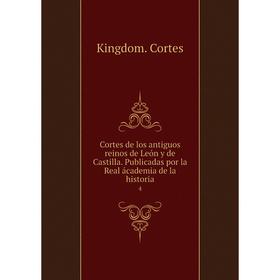 

Книга Cortes de los antiguos reinos de León y de Castilla. Publicadas por la Real ácademia de la historia 4