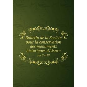 

Книга Bulletin de la Société pour la conservation des monuments historiques d'Alsace ser 2 v 19