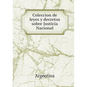 

Книга Coleccion de leyes y decretos sobre Justicia Nacional