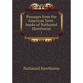 

Книга Passages from the American Note-books of Nathaniel Hawthorne 1