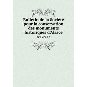 

Книга Bulletin de la Société pour la conservation des monuments historiques d'Alsace ser 2 v 13