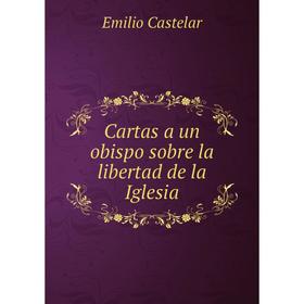 

Книга Cartas a un obispo sobre la libertad de la Iglesia