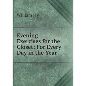 

Книга Evening Exercises for the Closet: For Every Day in the Year