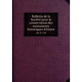 

Книга Bulletin de la Société pour la conservation des monuments historiques d'Alsace ser 2 v 10