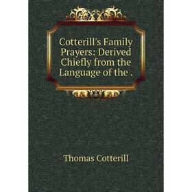 

Книга Cotterill's Family Prayers: Derived Chiefly from the Language of the