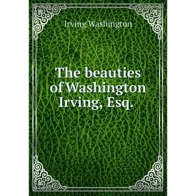 

Книга The beauties of Washington Irving, Esq.