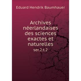 

Книга Archives néerlandaises des sciences exactes et naturelles ser.2:t.2