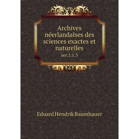 

Книга Archives néerlandaises des sciences exactes et naturelles ser.1:t.5