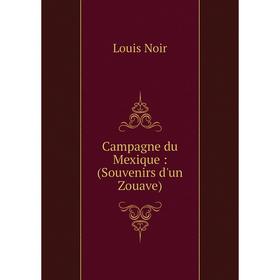 

Книга Campagne du Mexique: (Souvenirs d'un Zouave)