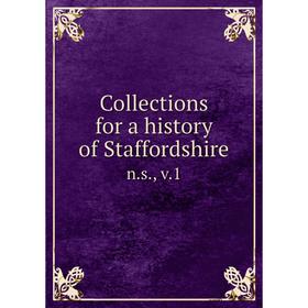 

Книга Collections for a history of Staffordshire n.s., v.1