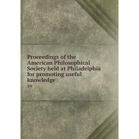 

Книга Proceedings of the American Philosophical Society held at Philadelphia for promoting useful knowledge 59