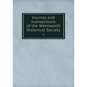 

Книга Journal and transactions of the Wentworth Historical Society 5