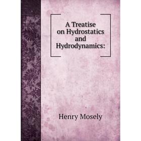 

Книга A Treatise on Hydrostatics and Hydrodynamics: