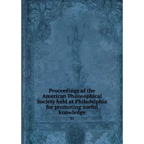 

Книга Proceedings of the American Philosophical Society held at Philadelphia for promoting useful knowledge 51