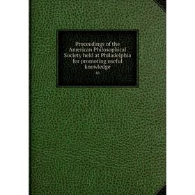 

Книга Proceedings of the American Philosophical Society held at Philadelphia for promoting useful knowledge 46