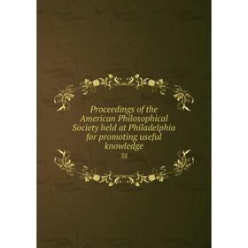 

Книга Proceedings of the American Philosophical Society held at Philadelphia for promoting useful knowledge 38