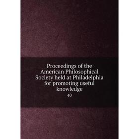 

Книга Proceedings of the American Philosophical Society held at Philadelphia for promoting useful knowledge 40