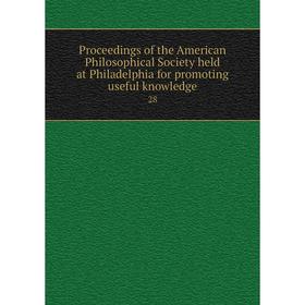 

Книга Proceedings of the American Philosophical Society held at Philadelphia for promoting useful knowledge 28