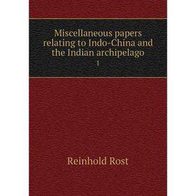 

Книга Miscellaneous papers relating to Indo-China and the Indian archipelago 1