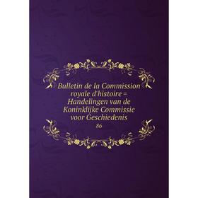 

Книга Bulletin de la Commission royale d'histoire = Handelingen van de Koninklijke Commissie voor Geschiedenis 86