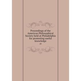 

Книга Proceedings of the American Philosophical Society held at Philadelphia for promoting useful knowledge 20