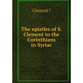 

Книга The epistles of S. Clement to the Corinthians in Syriac