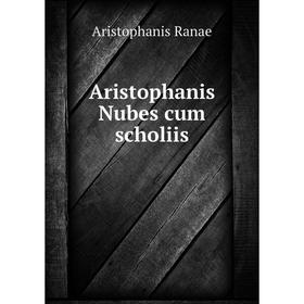 

Книга Aristophanis Nubes cum scholiis