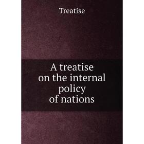 

Книга A treatise on the internal policy of nations