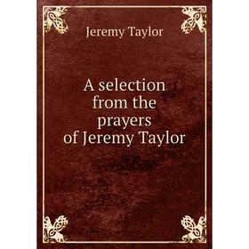 

Книга A selection from the prayers of Jeremy Taylor