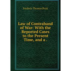 

Книга Law of Contraband of War: With the Reported Cases to the Present Time