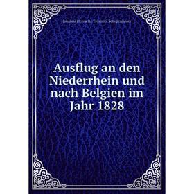 

Книга Ausflug an den Niederrhein und nach Belgien im Jahr 1828