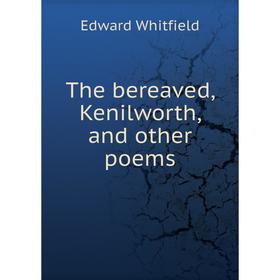 

Книга The bereaved, Kenilworth, and other poems