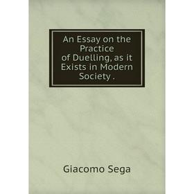 

Книга An Essay on the Practice of Duelling, as it Exists in Modern Society