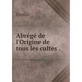 

Книга Abrégé de l'Origine de tous les cultes