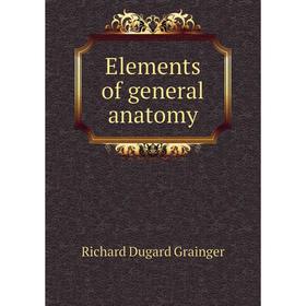 

Книга Elements of general anatomy